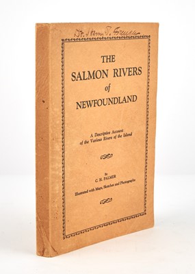 Lot 144 - [ANGLING]
PALMER, C. H. The Salmon Rivers of Newfoundland. A Descriptive Account of the Various Rivers of the Island...